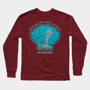 Seas are not Seas without Seahorses Long Sleeve T-Shirt